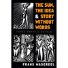 The Sun, the Idea & Story Without Words: Three Graphic Novels - Paperback