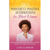 365 Powerful Positive Affirmations for Black Women: Reprogram Your Mind to Boost Confidence, Self-Esteem, Attract Success, Money, Health, and Love - Paperback
