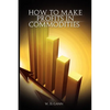 How to Make Profits In Commodities - Paperback