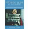 Determining the Age of Documents: Questioned Document Examination - Paperback