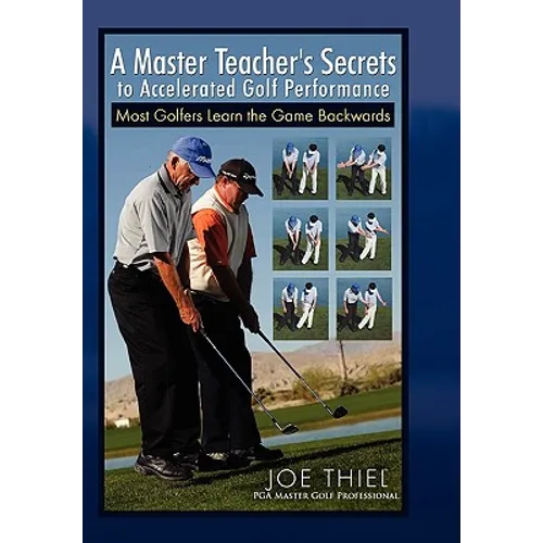 A Master Teacher's Secrets to Accelerated Golf Performance - Paperback