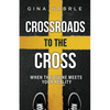 Crossroads to the Cross: When the Divine Meets Your Reality - Paperback