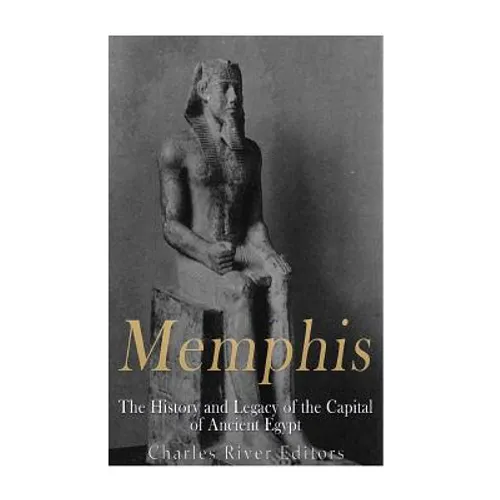 Memphis: The History and Legacy of the Capital of Ancient Egypt - Paperback