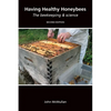 Having Healthy Honeybees The beekeeping & science - Paperback