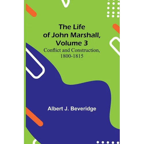 The Life of John Marshall, Volume 3: Conflict and construction, 1800-1815 - Paperback