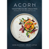 Acorn: Vegetables Re-Imagined: Seasonal Recipes from Root to Stem - Hardcover