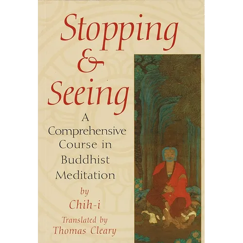 Stopping and Seeing: A Comprehensive Course in Buddhist Meditation - Paperback