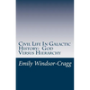 Civil Life in Galactic History: God Versus Hierarchy: The Dialectic Between Choice and Bureaucracy - Paperback