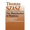 Manufacture of Madness: A Comparative Study of the Inquisition and the Mental Health Movement - Paperback