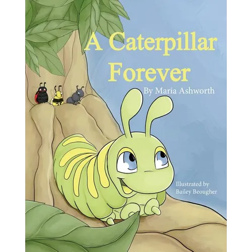 A Caterpillar Forever: A caterpillar's refusal to change - Paperback