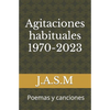 Agitaciones habituales 1970-2023: Poemas y canciones - Paperback