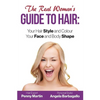 The Real Woman's Guide to Hair: Simple Tips for Your Hair Style and Colour and Face and Body Shape - Paperback