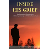 Inside His Grief: Exploring Men's Bereavement and Coping Strategies to Heal the - Paperback