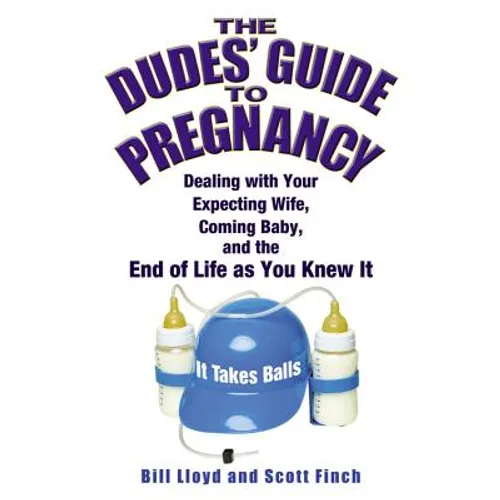 The Dudes' Guide to Pregnancy: Dealing with Your Expecting Wife, Coming Baby, and the End of Life as You Knew It - Paperback