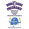The Dudes' Guide to Pregnancy: Dealing with Your Expecting Wife, Coming Baby, and the End of Life as You Knew It - Paperback