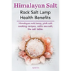Himalayan Salt. Rock Salt Lamp Health Benefits. Himalayan Salt Lamp, Pink Salt Cooking Recipes, Celtic Sea Salt, the Salt Table. - Paperback