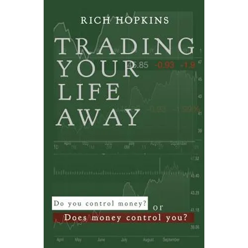Trading Your Life Away: Do You Control Money or Does Money Control You? - Paperback