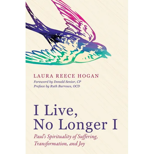 I Live, No Longer I: Paul's Spirituality of Suffering, Transformation, and Joy - Paperback