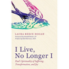 I Live, No Longer I: Paul's Spirituality of Suffering, Transformation, and Joy - Paperback