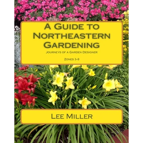 A Guide to Northeastern Gardening: Journeys of a Garden Designer - Paperback