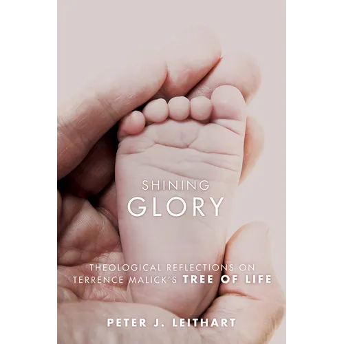Shining Glory: Theological Reflections on Terrence Malick's Tree of Life - Hardcover