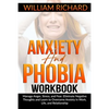 Anxiety and Phobia Workbook: Manage Anger, Stress and Fear. Eliminate Negative Thoughts and Learn to Overcome Anxiety in Work, Life, and Relationsh - Paperback