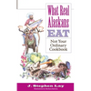 What Real Alaskans Eat: Not Your Ordinary Cookbook - Paperback