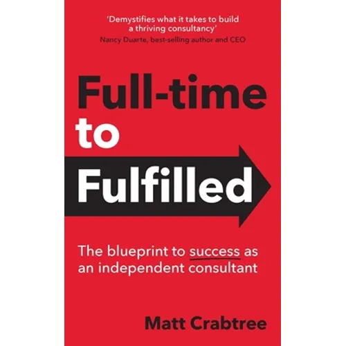 Full-time to Fulfilled - The blueprint to success as an independent consultant - Paperback