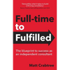 Full-time to Fulfilled - The blueprint to success as an independent consultant - Paperback