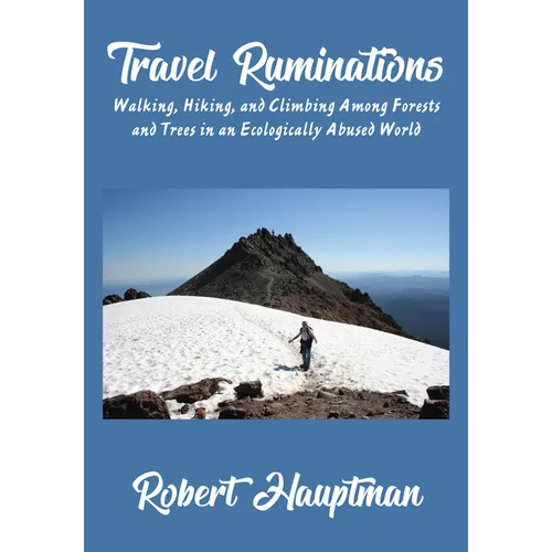 Travel Ruminations: Walking, Hiking, and Climbing Among Forests and Trees in an Ecologically Abused World - Hardcover