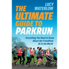 The Ultimate Guide to parkrun: Everything You Need to Know About the Friendliest 5K in the World - Paperback