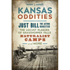 Kansas Oddities: Just Bill the Acting Rooster, the Locust Plagues of Grasshopper Falls, Naturalist Camps and More - Paperback
