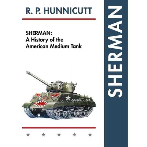 Sherman: A History of the American Medium Tank - Hardcover