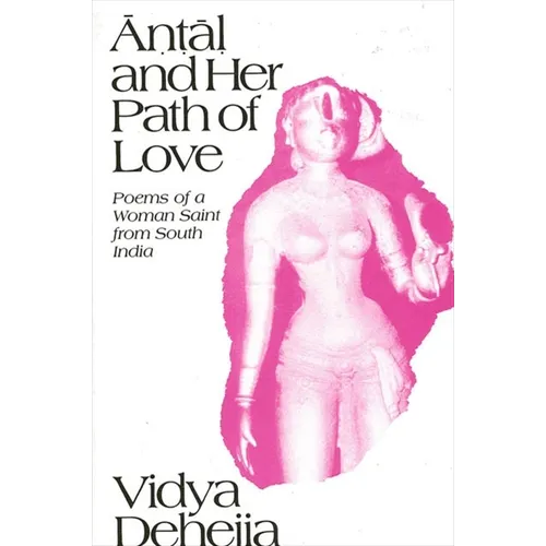 Āṇṭāḷ and Her Path of Love: Poems of a Woman Saint from South India - Paperback