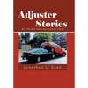 Adjuster Stories: My Wild Ride Adjusting Insurance Claims - Hardcover