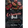 Carnivore Diet Break The Carnivore Code To Unlock Our Ancestral Diet That Will Build Muscles And Burn Fat - Paperback