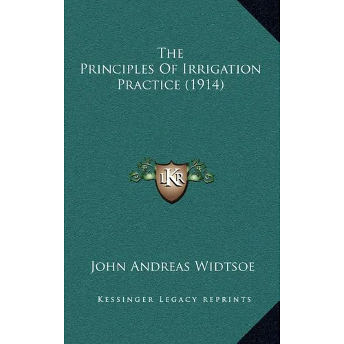 The Principles Of Irrigation Practice (1914) - Hardcover