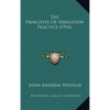 The Principles Of Irrigation Practice (1914) - Hardcover