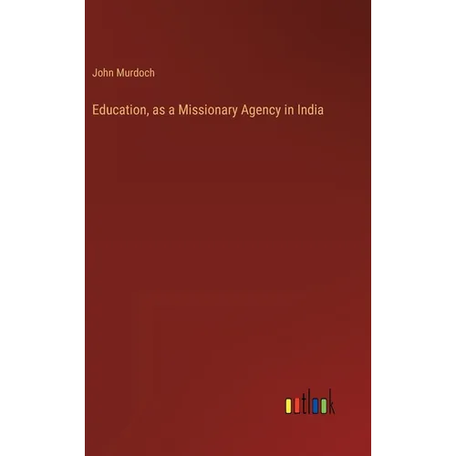 Education, as a Missionary Agency in India - Hardcover