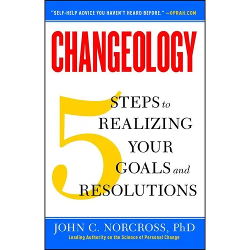 Changeology: 5 Steps to Realizing Your Goals and Resolutions - Paperback