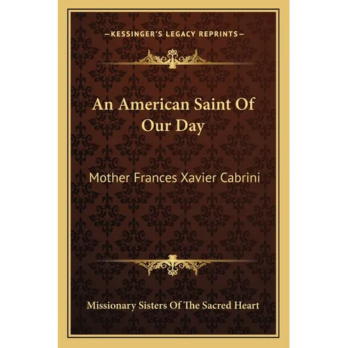 An American Saint Of Our Day: Mother Frances Xavier Cabrini - Paperback