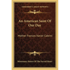An American Saint Of Our Day: Mother Frances Xavier Cabrini - Paperback
