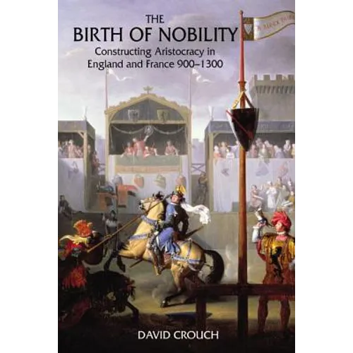 The Birth of Nobility: Constructing Aristocracy in England and France, 900-1300 - Paperback