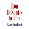 Ron DeSantis in Office: An Unauthorized Account of the Florida Republican's Efforts to Uphold the Constitution as a Congressman and Governor - Paperback