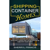 Shipping Container Homes: How to Build a Homemade and Eco-friendly Living (Avoid Daily Stress and Live in Your Dream Home With Your Family) - Paperback