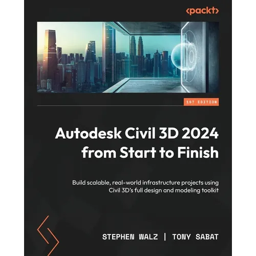 Autodesk Civil 3D 2024 from Start to Finish: Build scalable, real-world infrastructure projects using Civil 3D's full design and modeling toolkit - Paperback