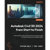 Autodesk Civil 3D 2024 from Start to Finish: Build scalable, real-world infrastructure projects using Civil 3D's full design and modeling toolkit - Paperback