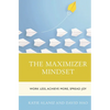 The Maximizer Mindset: Work Less, Achieve More, Spread Joy - Hardcover