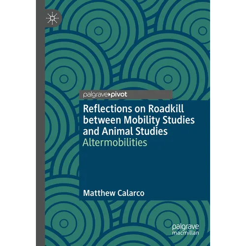 Reflections on Roadkill Between Mobility Studies and Animal Studies: Altermobilities - Hardcover