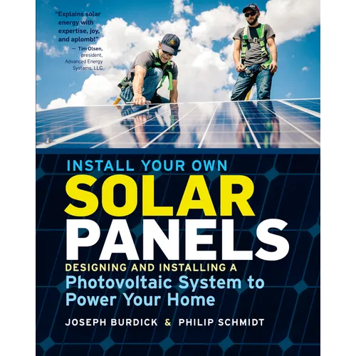 Install Your Own Solar Panels: Designing and Installing a Photovoltaic System to Power Your Home - Paperback